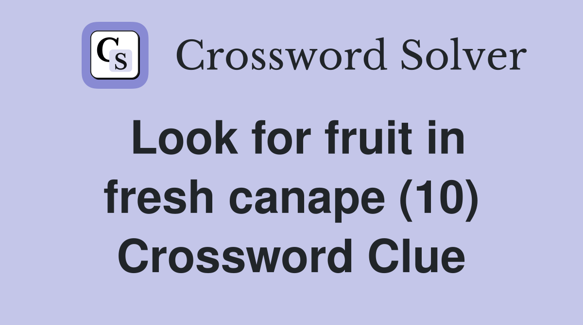 Look for fruit in fresh canape (10) Crossword Clue