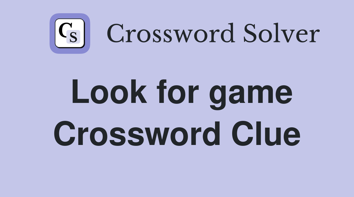 Look for game Crossword Clue