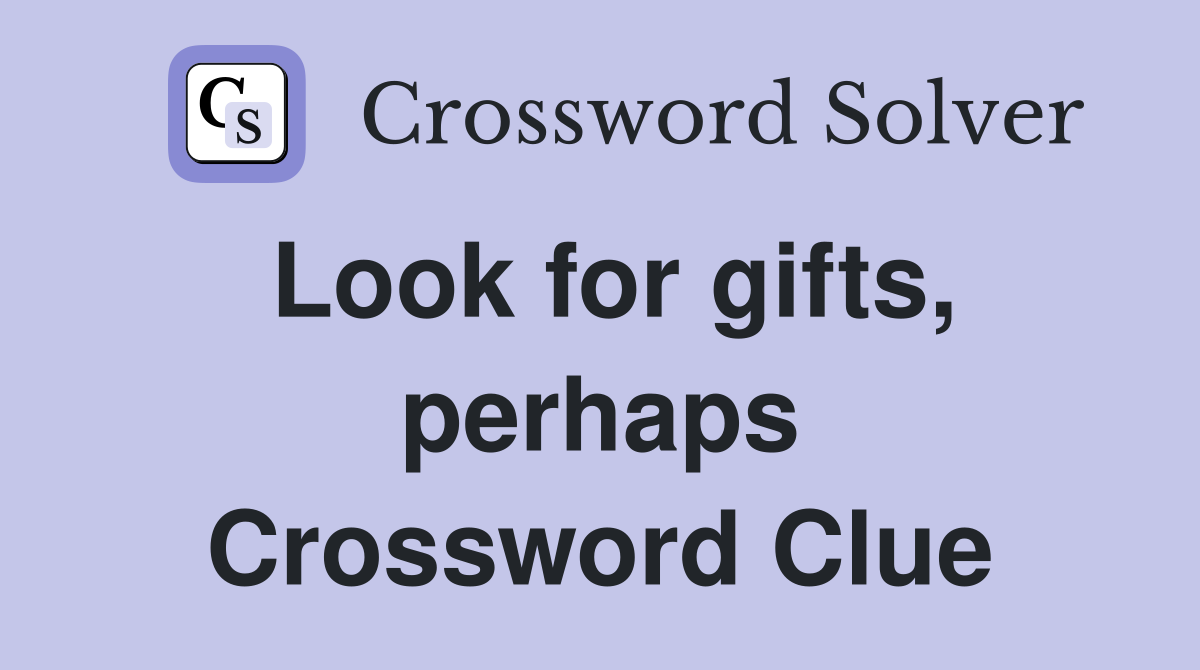 Look for gifts, perhaps Crossword Clue
