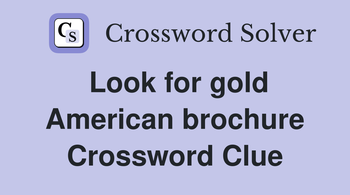 Look for gold American brochure Crossword Clue