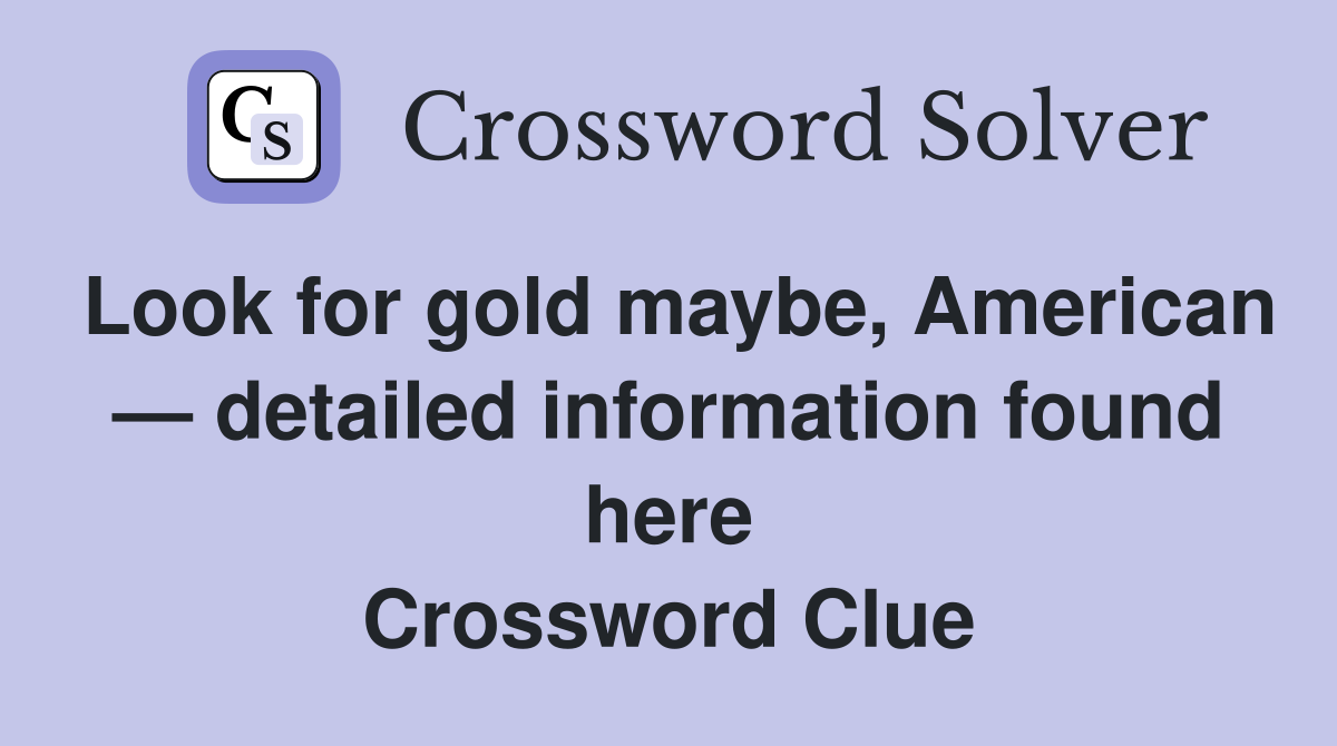 Look for gold maybe, American — detailed information found here Crossword Clue