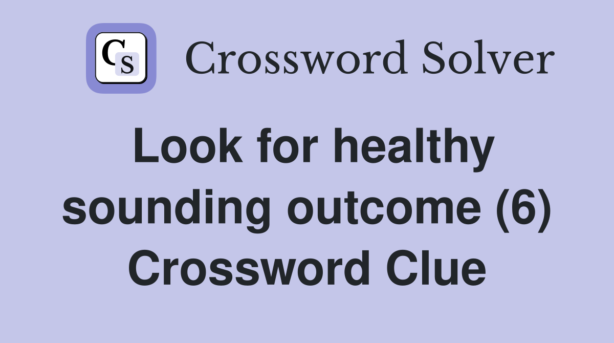 Look for healthy sounding outcome (6) Crossword Clue