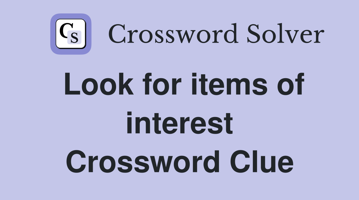 Look for items of interest Crossword Clue