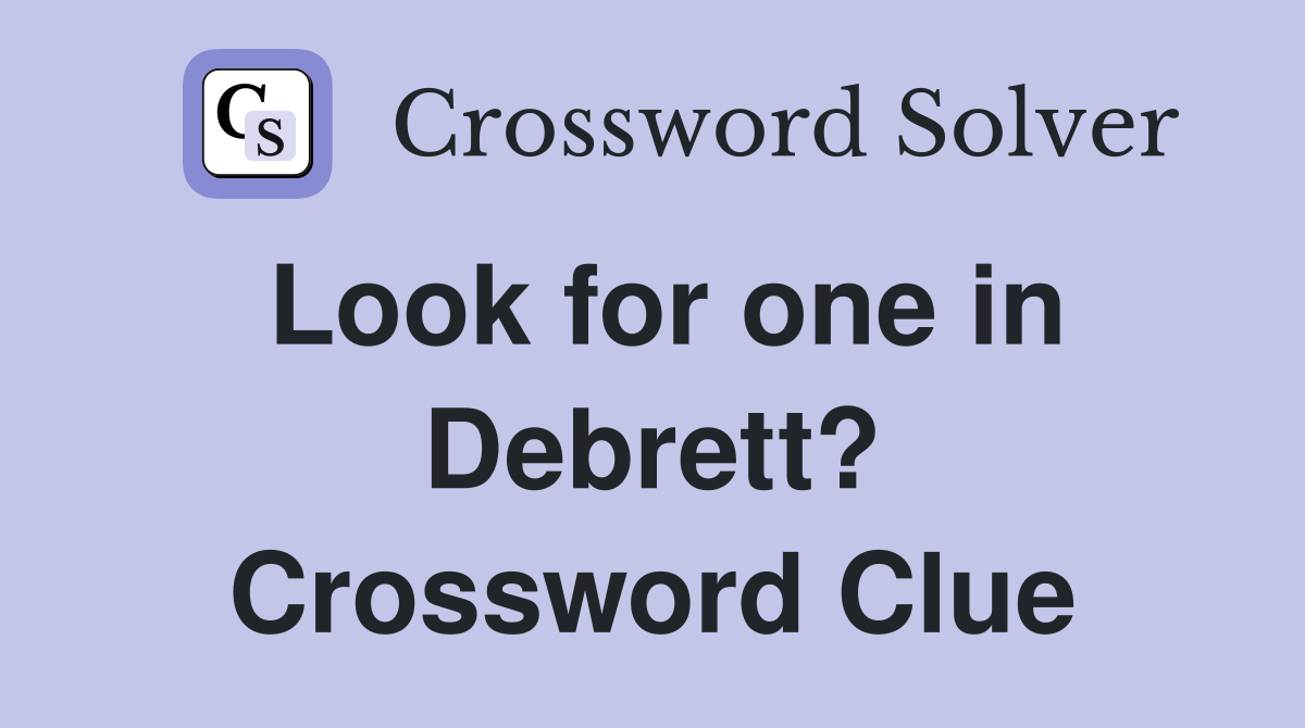 Look for one in Debrett? Crossword Clue