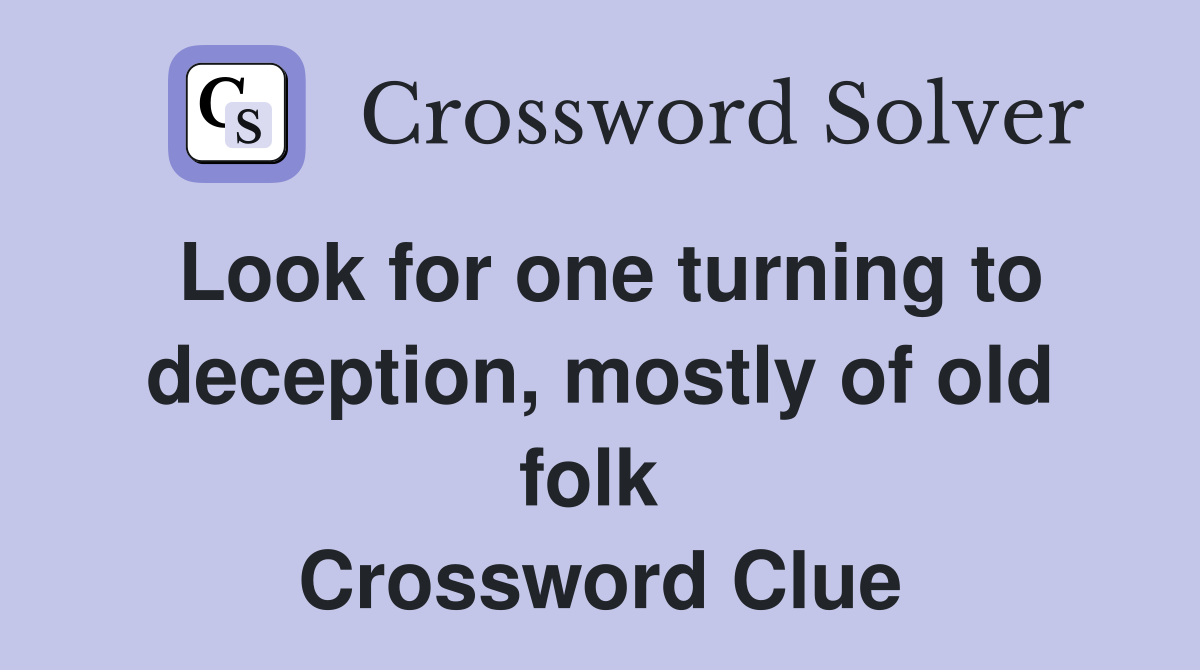 Look for one turning to deception, mostly of old folk  Crossword Clue