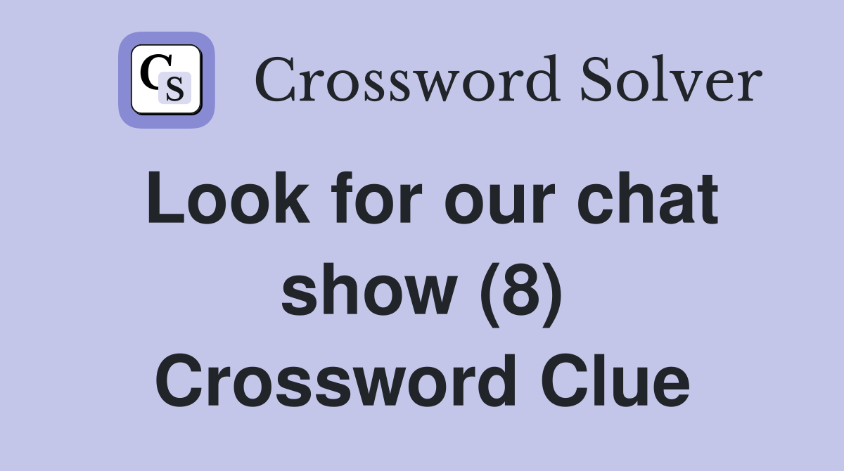 Look for our chat show (8) Crossword Clue
