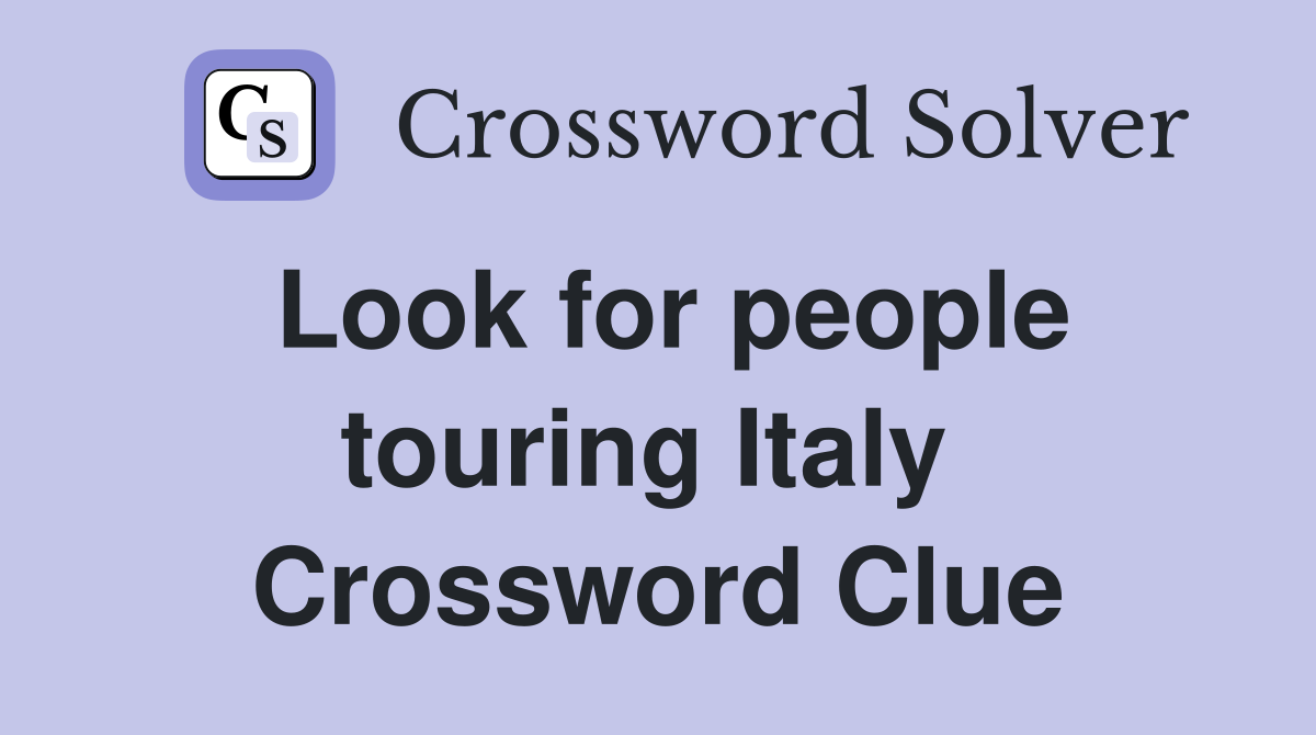 Look for people touring Italy  Crossword Clue
