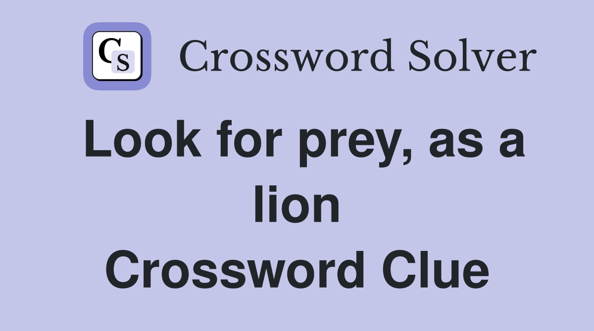 Look for prey, as a lion Crossword Clue