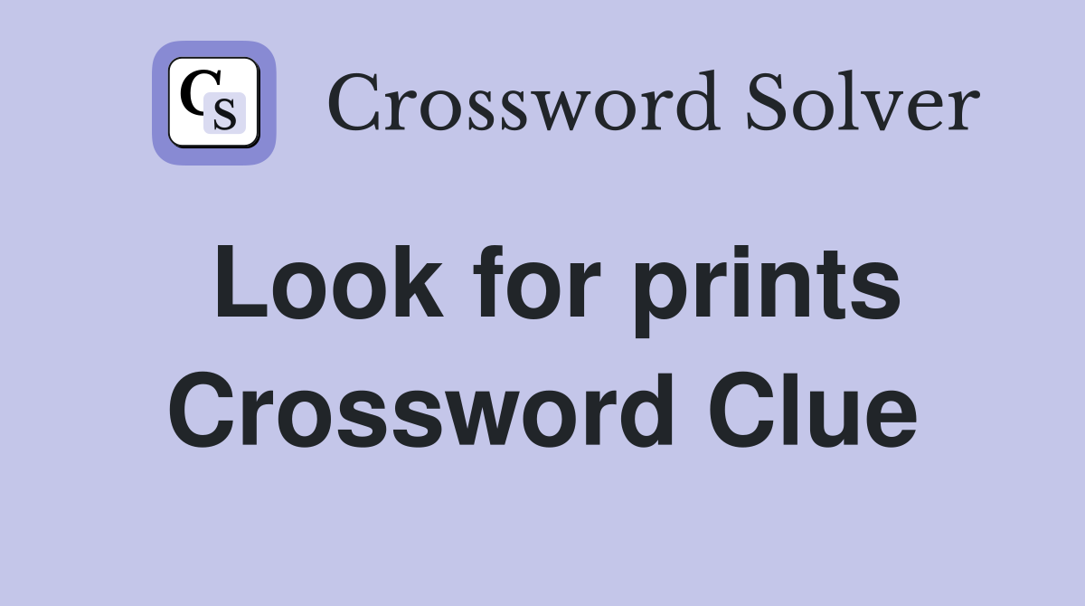 Look for prints Crossword Clue