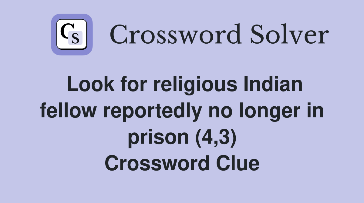 Look for religious Indian fellow reportedly no longer in prison (4,3) Crossword Clue