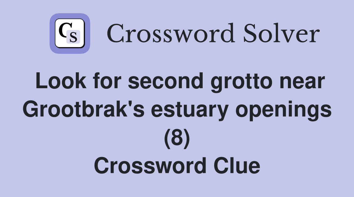 Look for second grotto near Grootbrak's estuary openings (8) Crossword Clue