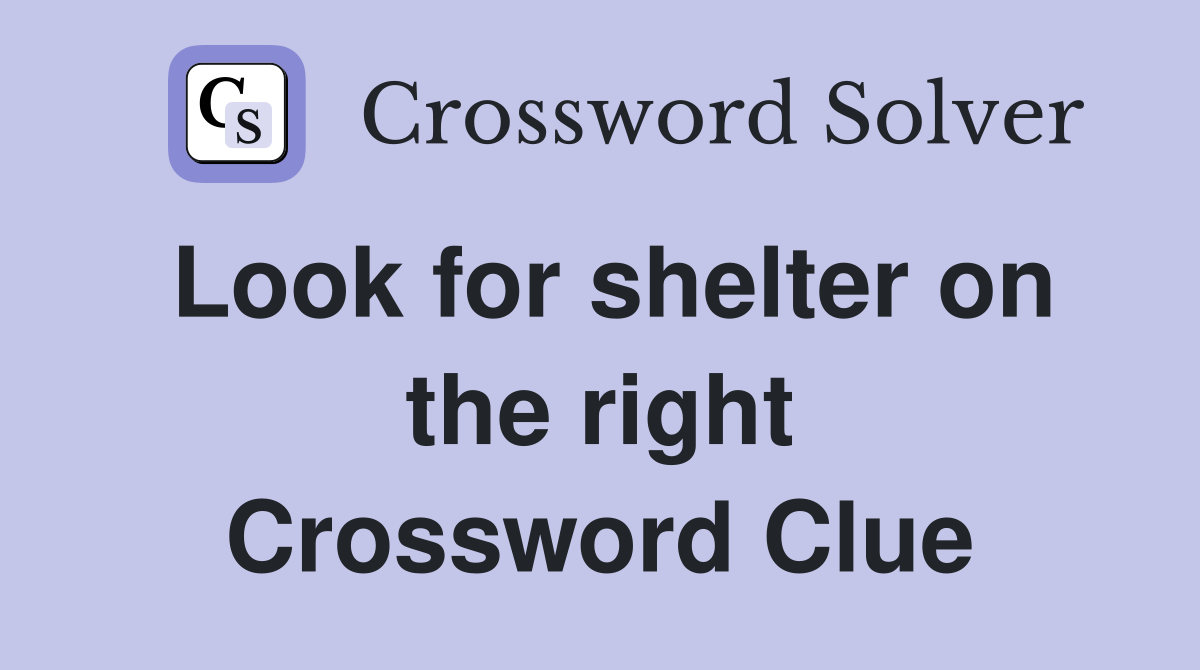 Look for shelter on the right Crossword Clue