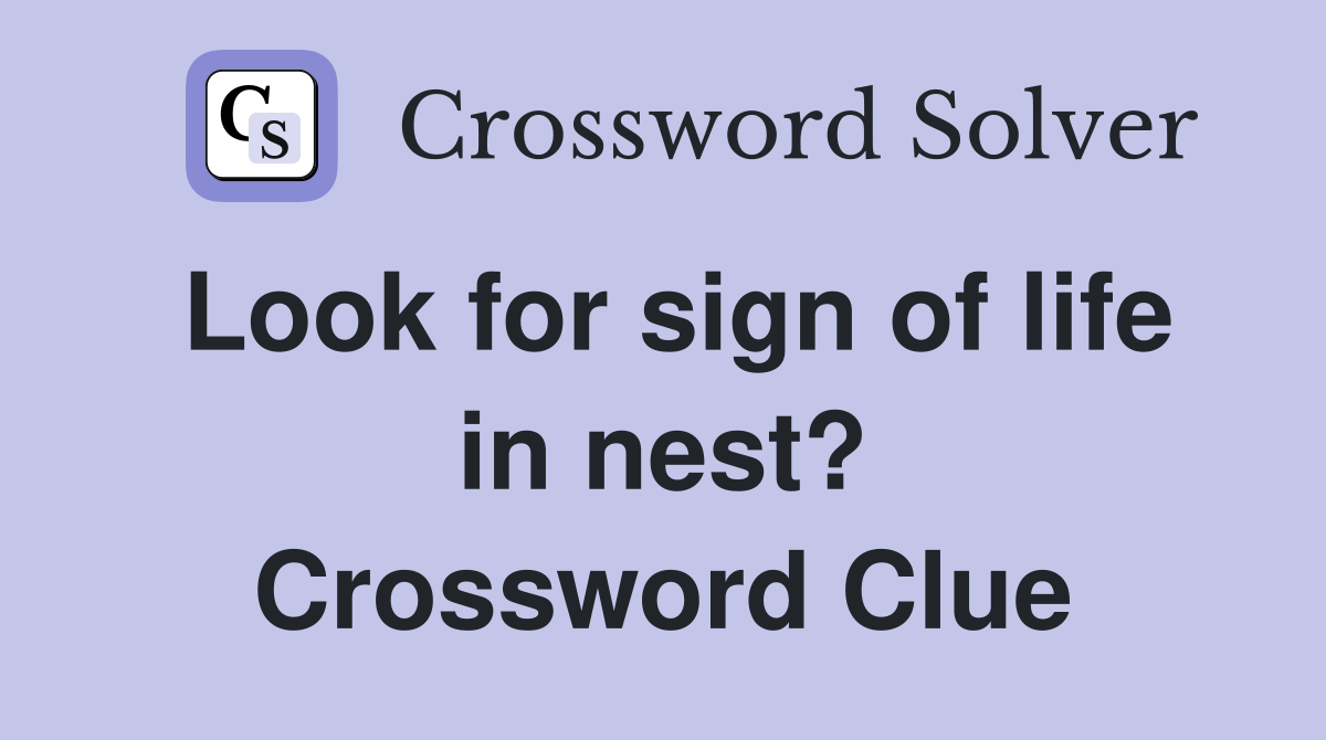 Look for sign of life in nest? Crossword Clue