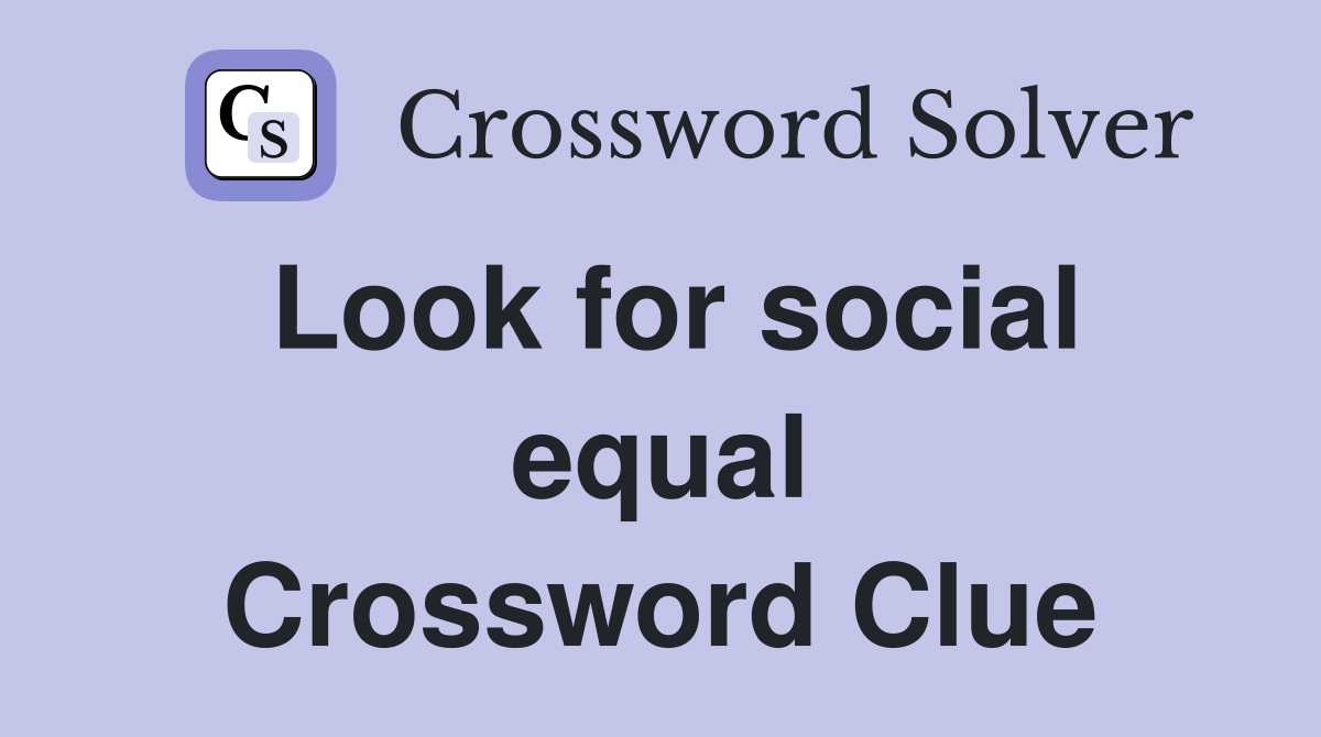 Look for social equal Crossword Clue