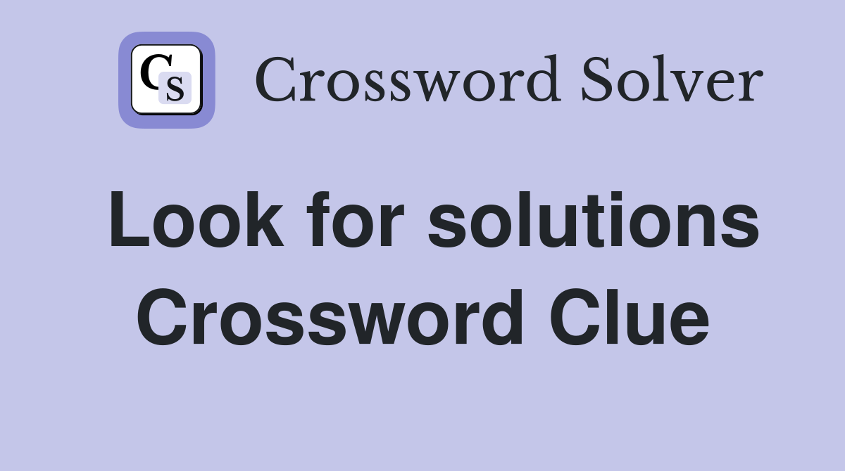 Look for solutions Crossword Clue