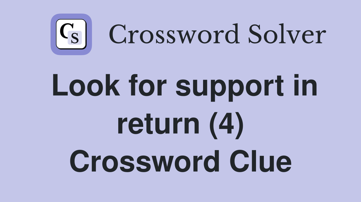 Look for support in return (4) Crossword Clue