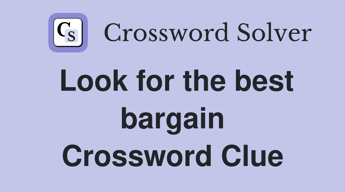 Look for the best bargain Crossword Clue