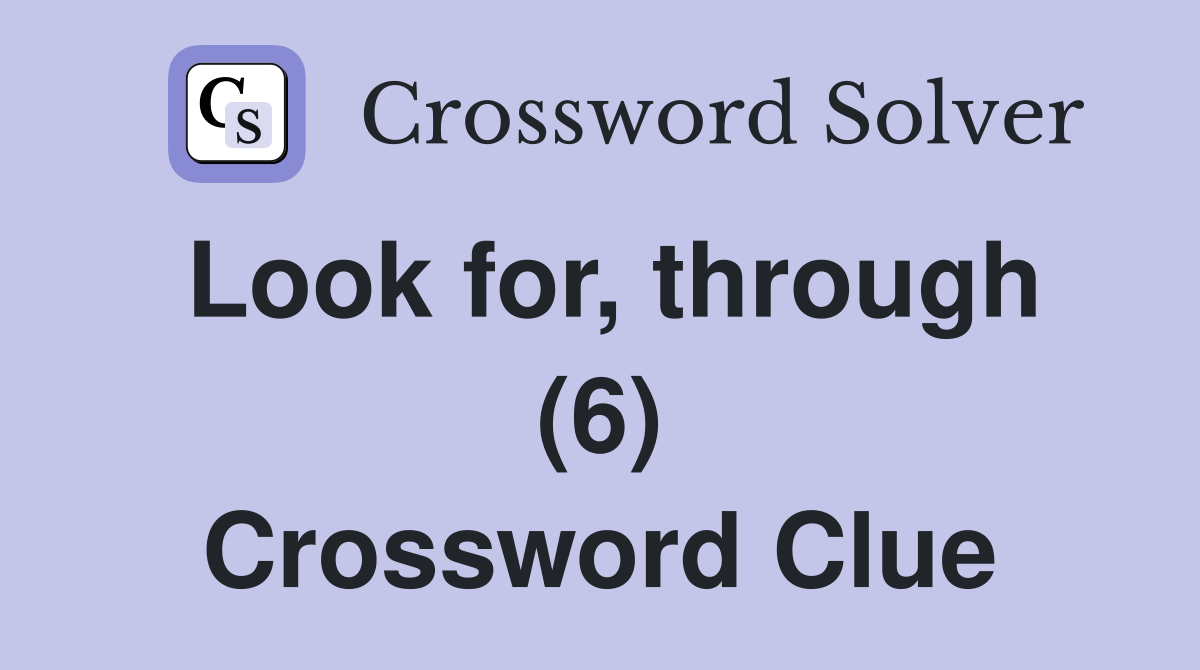 Look for, through (6) Crossword Clue
