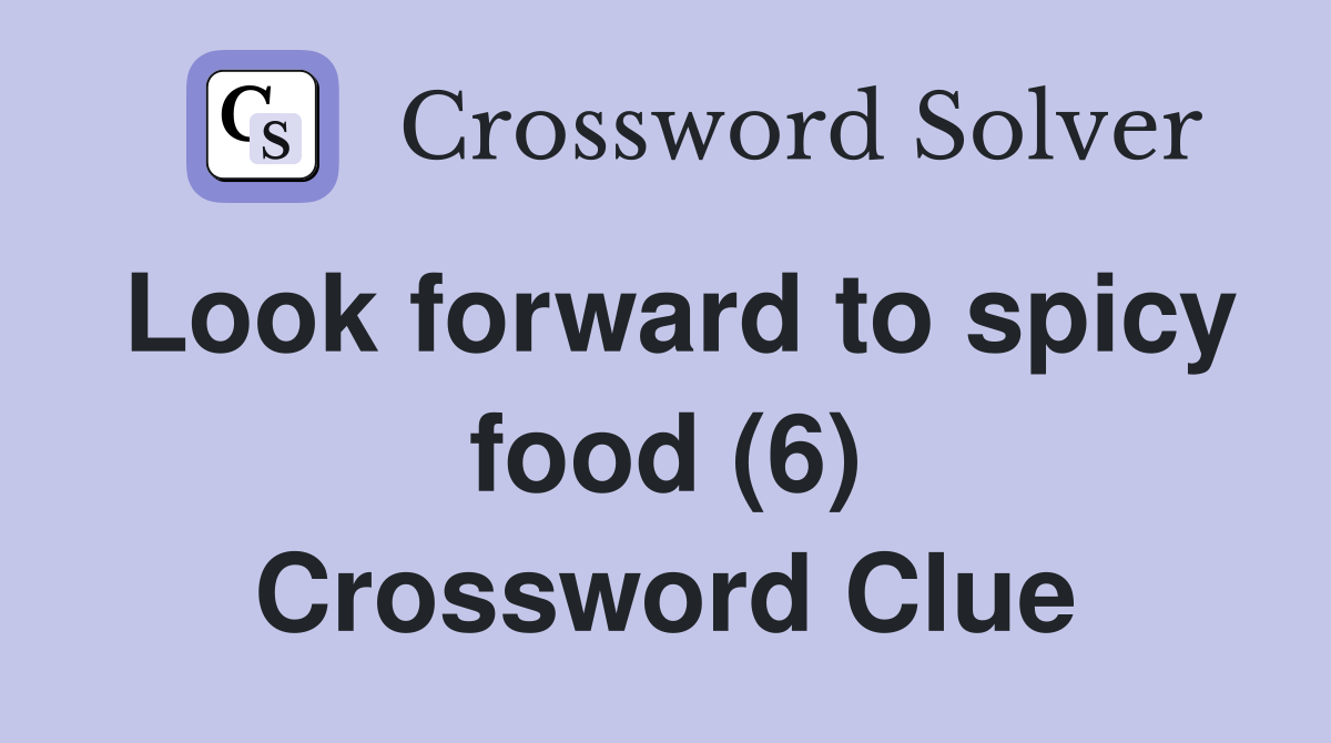 Look forward to spicy food (6) Crossword Clue