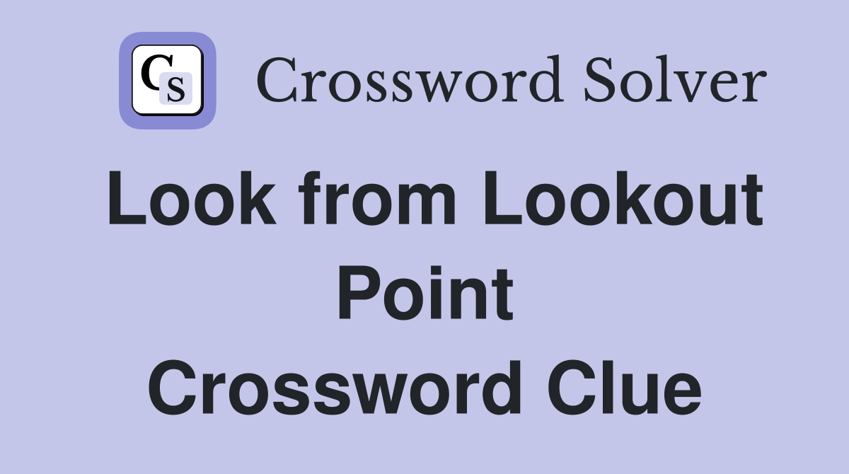 Look from Lookout Point Crossword Clue