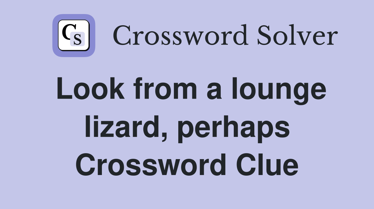 Look from a lounge lizard, perhaps Crossword Clue