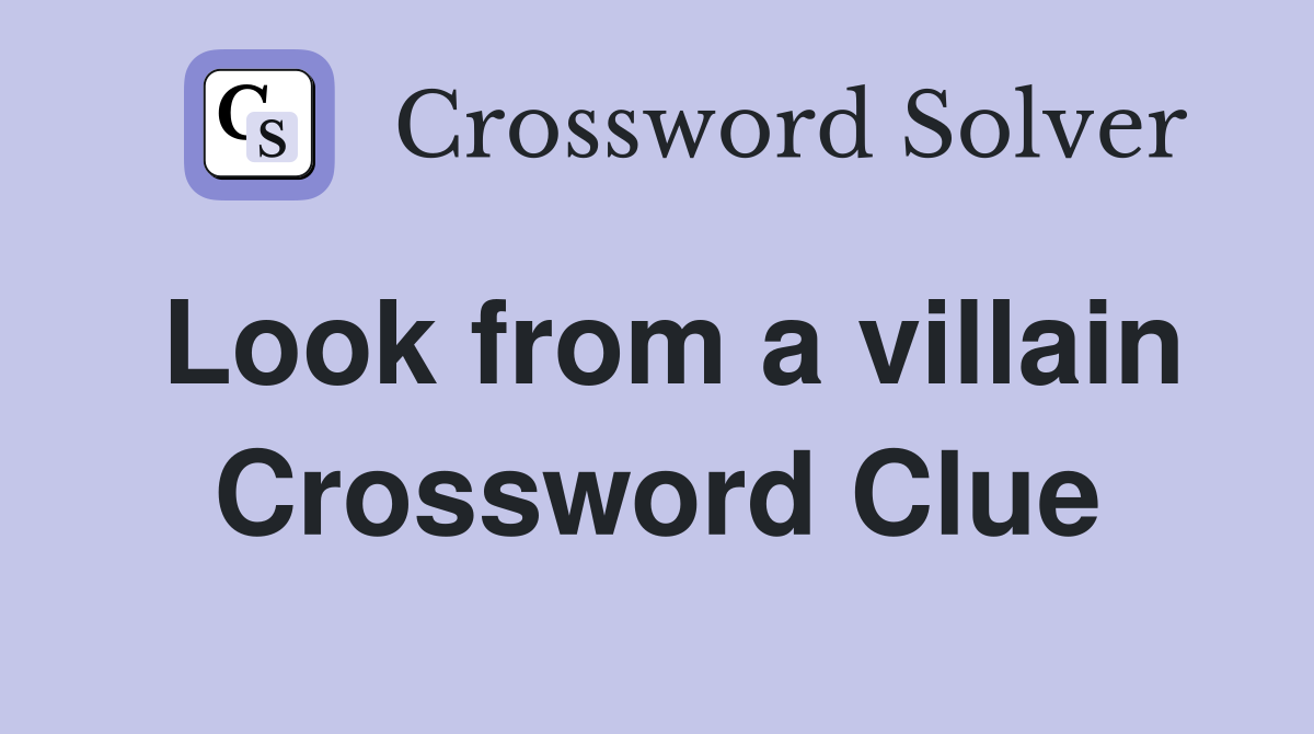 Look from a villain Crossword Clue