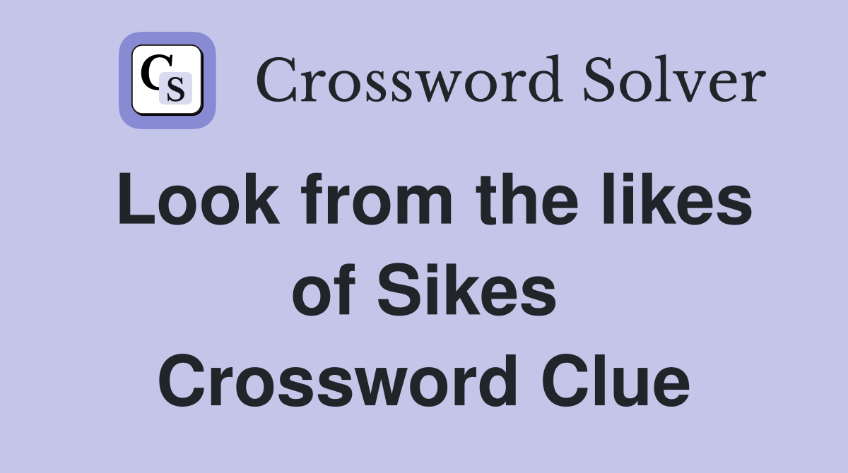 Look from the likes of Sikes Crossword Clue