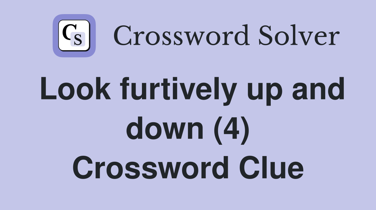 Look furtively up and down (4) Crossword Clue