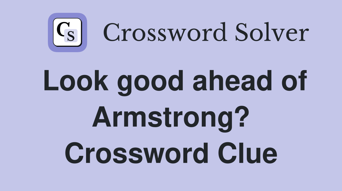 Look good ahead of Armstrong? Crossword Clue
