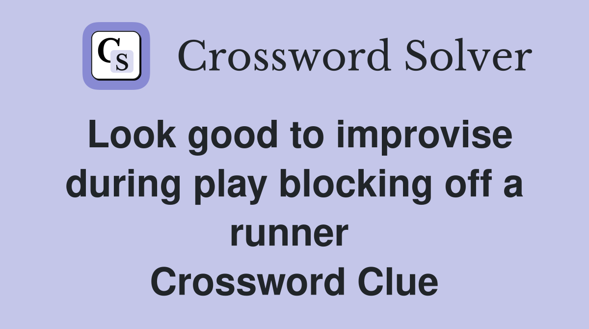 Look good to improvise during play blocking off a runner  Crossword Clue