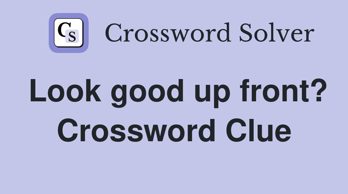 Look good up front? Crossword Clue