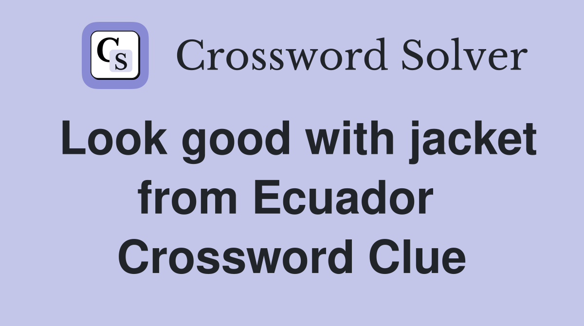 Look good with jacket from Ecuador  Crossword Clue