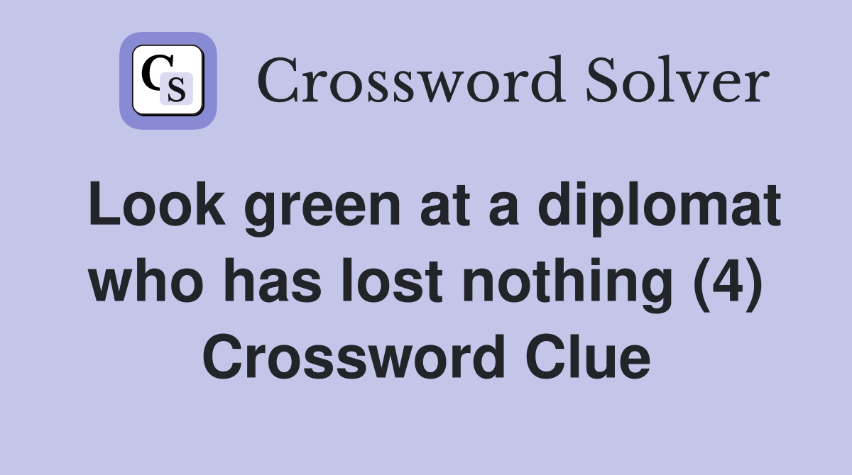 Look green at a diplomat who has lost nothing (4) Crossword Clue