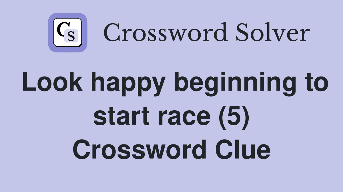 Look happy beginning to start race (5) Crossword Clue