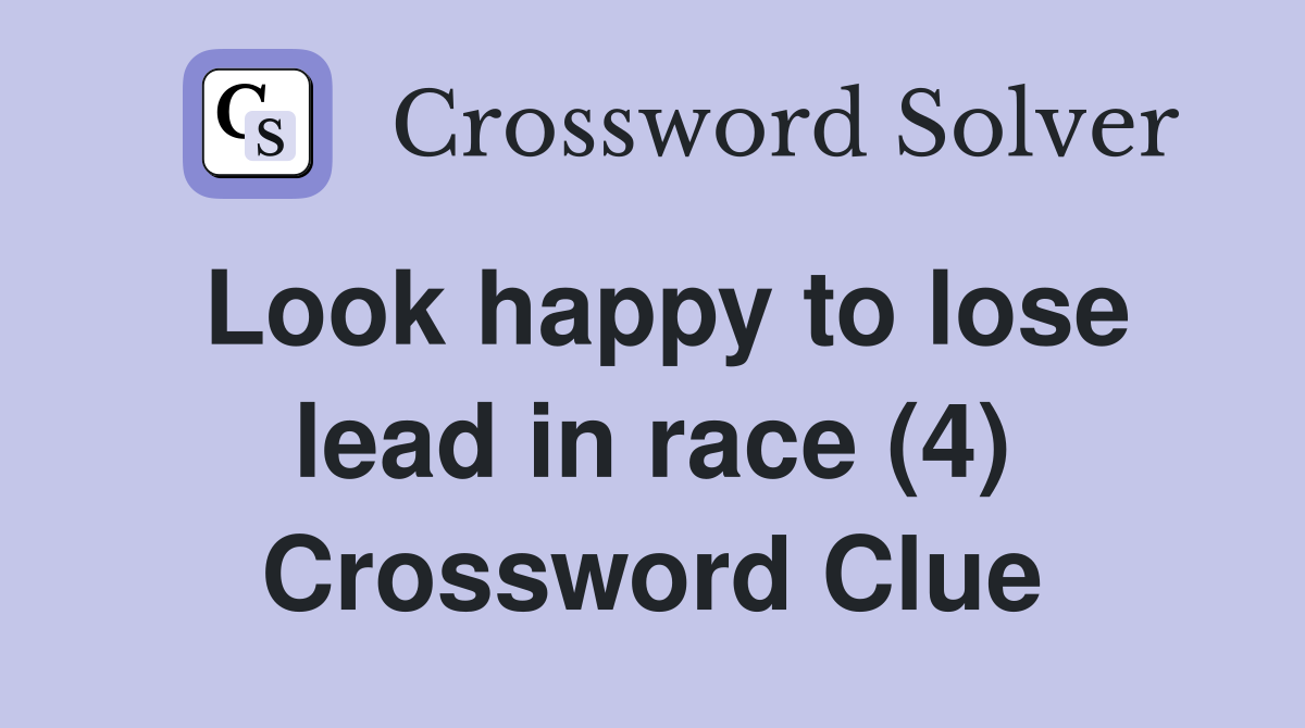 Look happy to lose lead in race (4) Crossword Clue