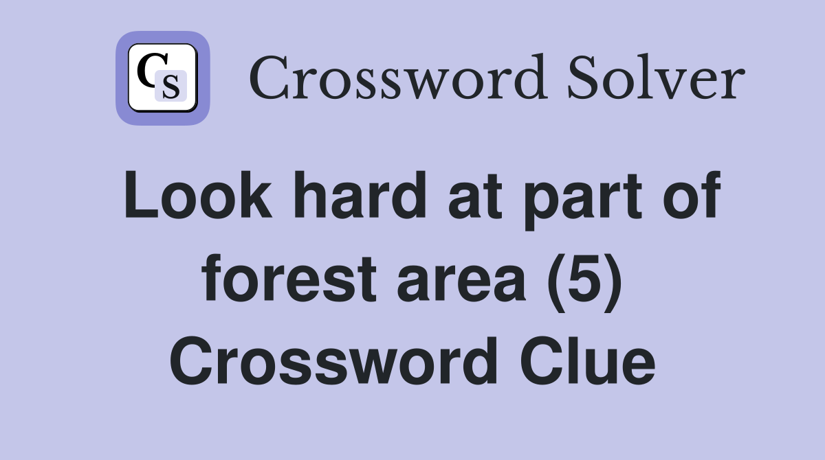 Look hard at part of forest area (5) Crossword Clue