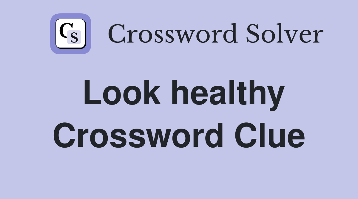 Look healthy Crossword Clue