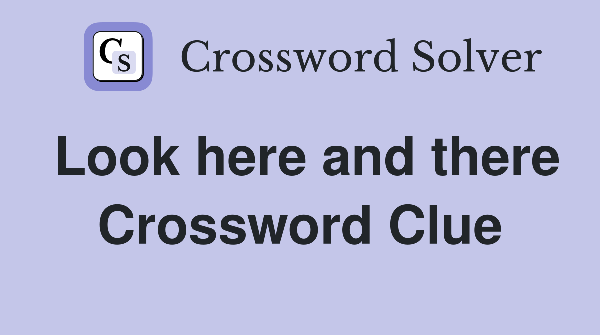 Look here and there Crossword Clue