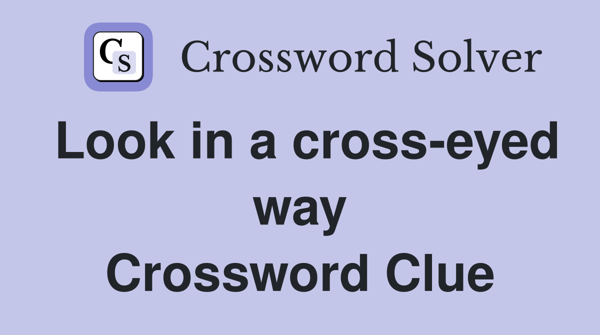 Look in a cross-eyed way Crossword Clue