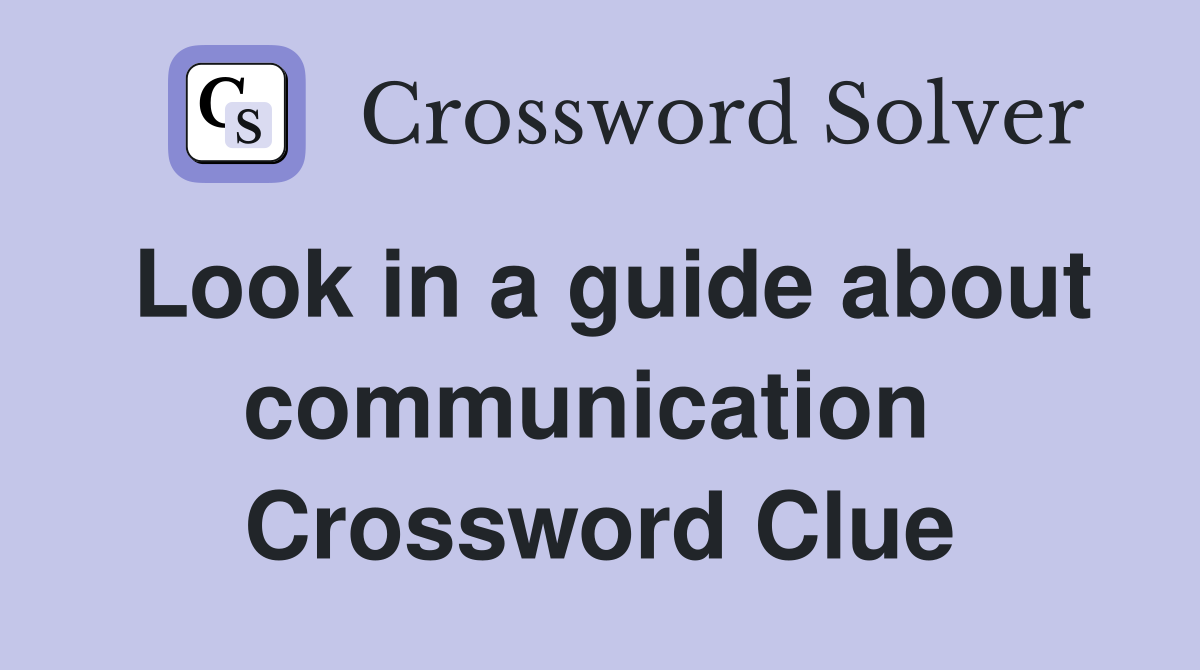 Look in a guide about communication  Crossword Clue
