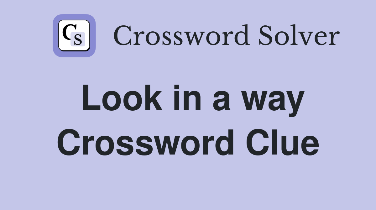 Look in a way Crossword Clue
