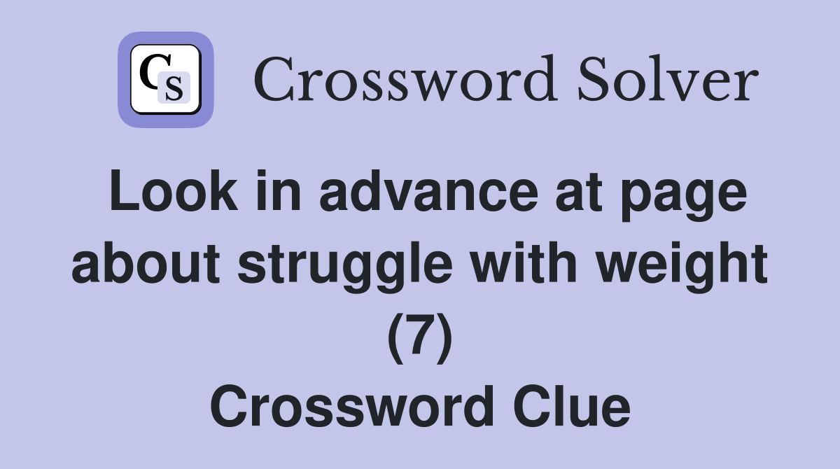 Look in advance at page about struggle with weight (7) Crossword Clue