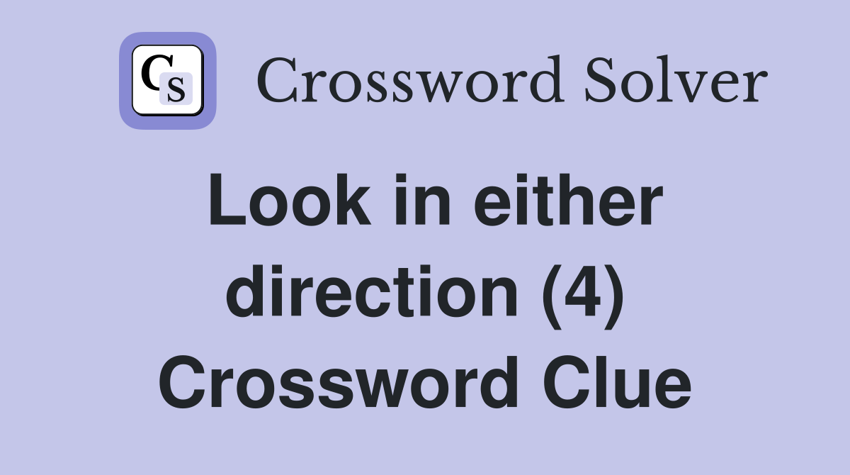 Look in either direction (4) Crossword Clue