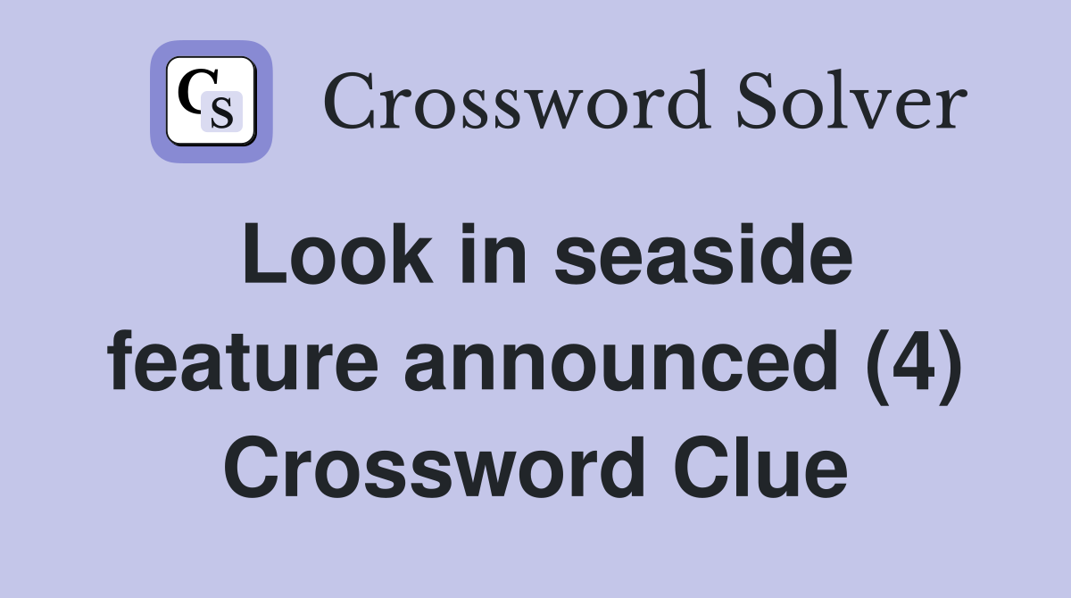 Look in seaside feature announced (4) Crossword Clue