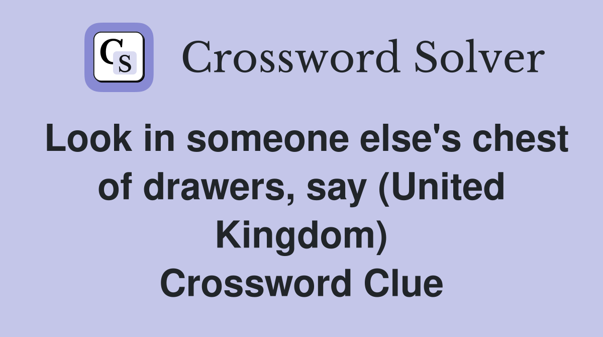 Look in someone else's chest of drawers, say (United Kingdom) Crossword Clue