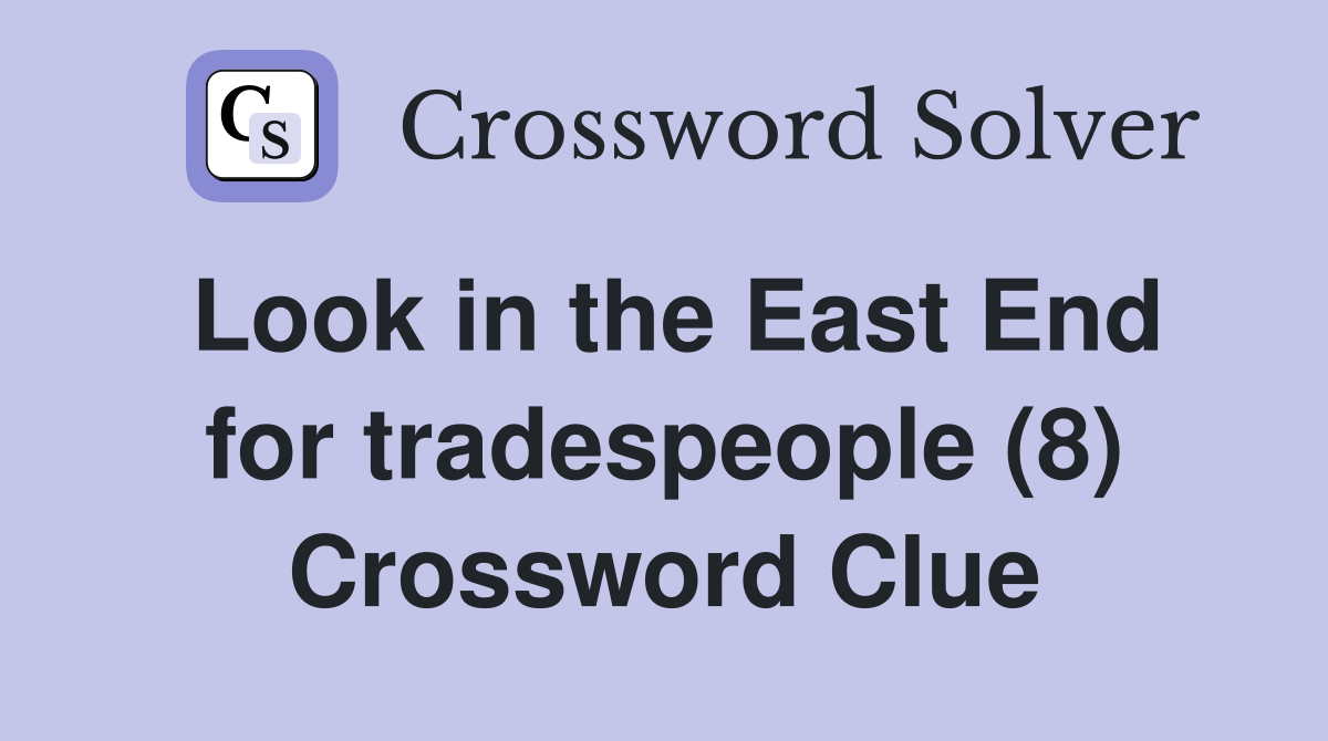 Look in the East End for tradespeople (8) Crossword Clue