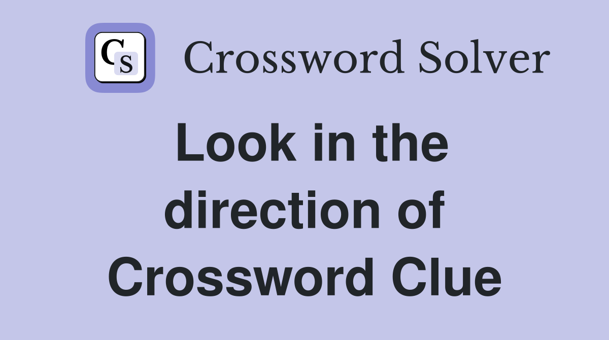 Look in the direction of Crossword Clue