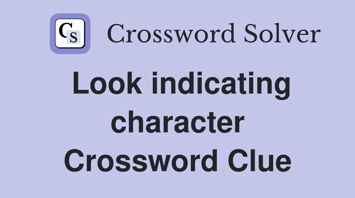 Look indicating character Crossword Clue
