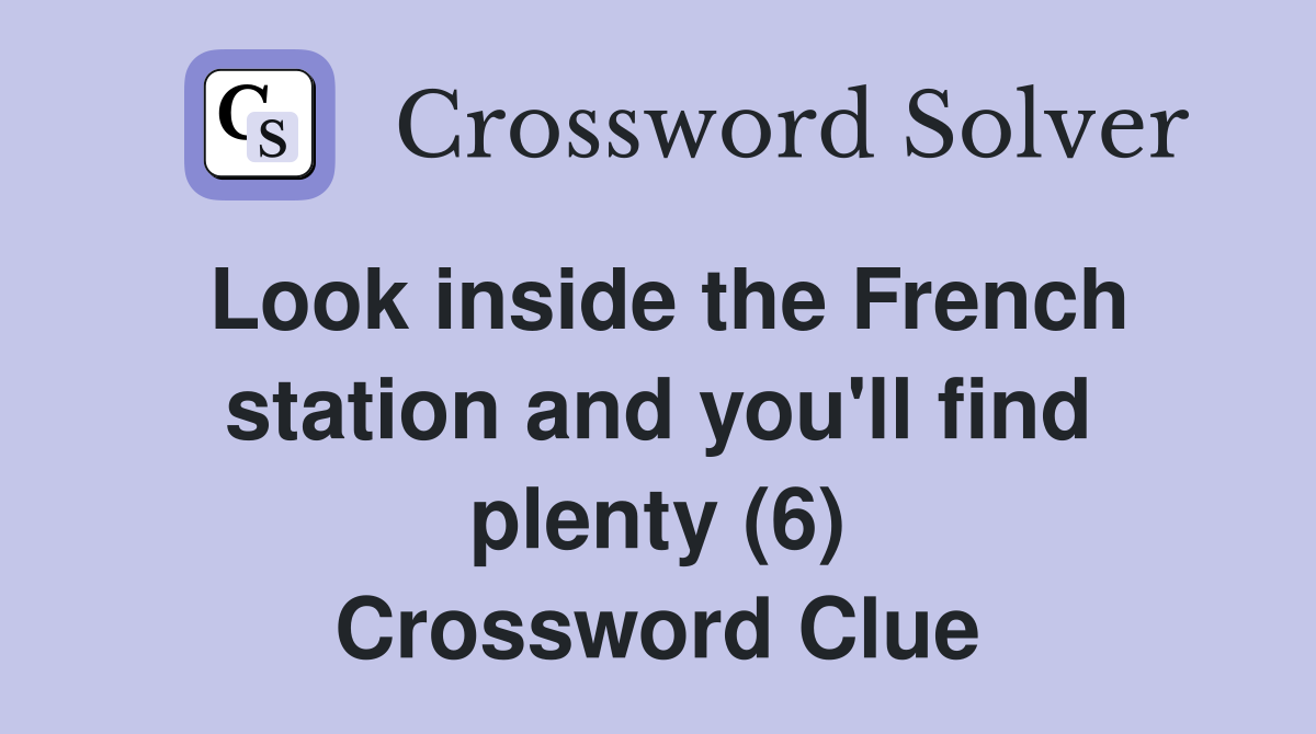 Look inside the French station and you'll find plenty (6) Crossword Clue