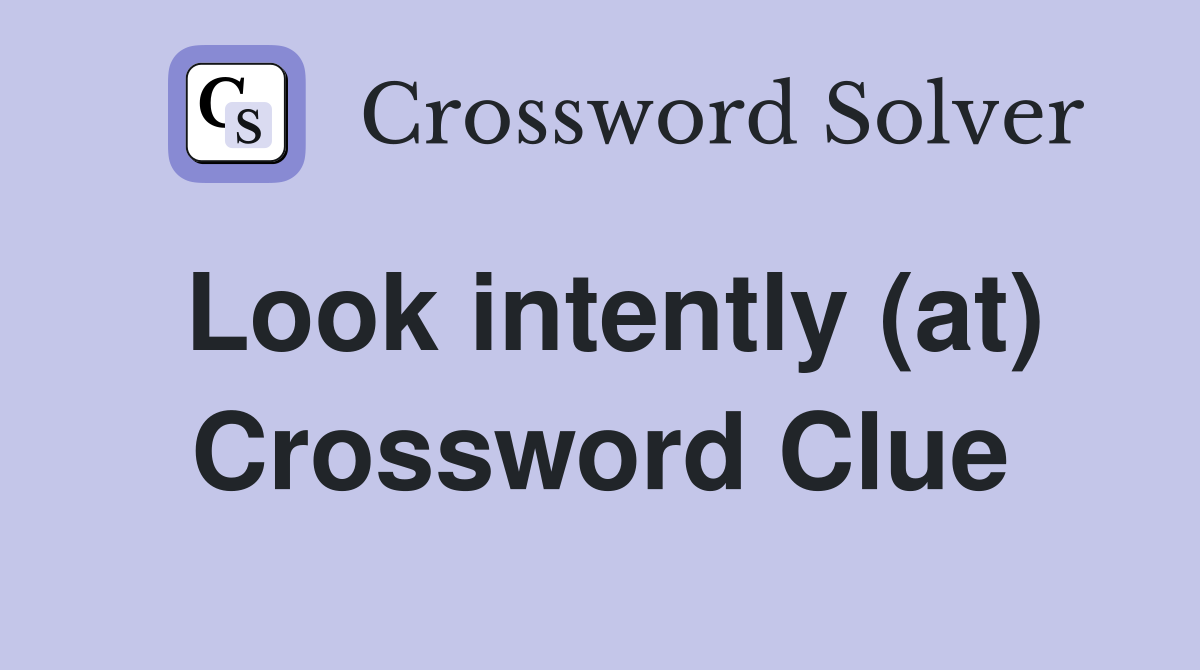 Look intently (at) Crossword Clue